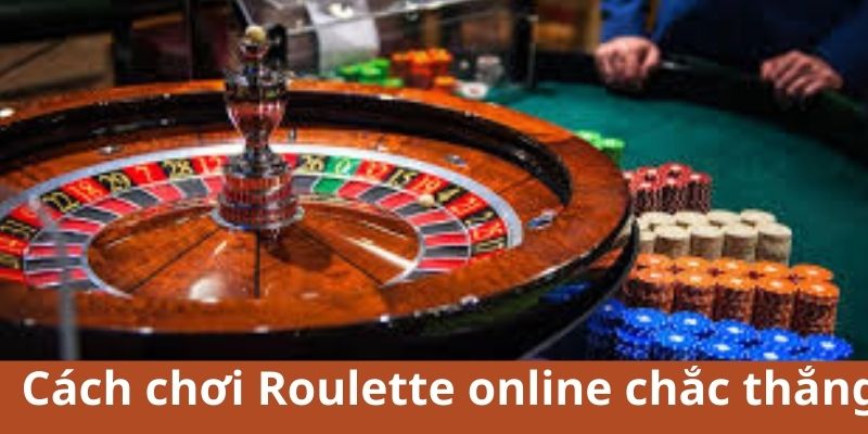 Cách chơi Roulette online chắc thắng