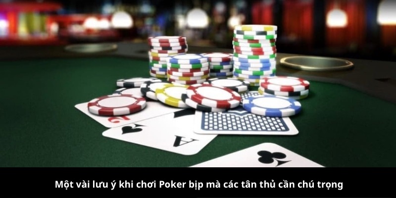 Một vài lưu ý khi chơi Poker bịp mà các tân thủ cần chú trọng