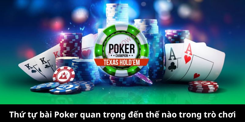 Thứ tự bài Poker quan trọng đến thế nào trong trò chơi