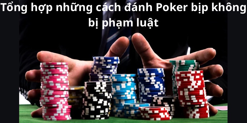 Tổng hợp những cách đánh Poker bịp không bị phạm luật